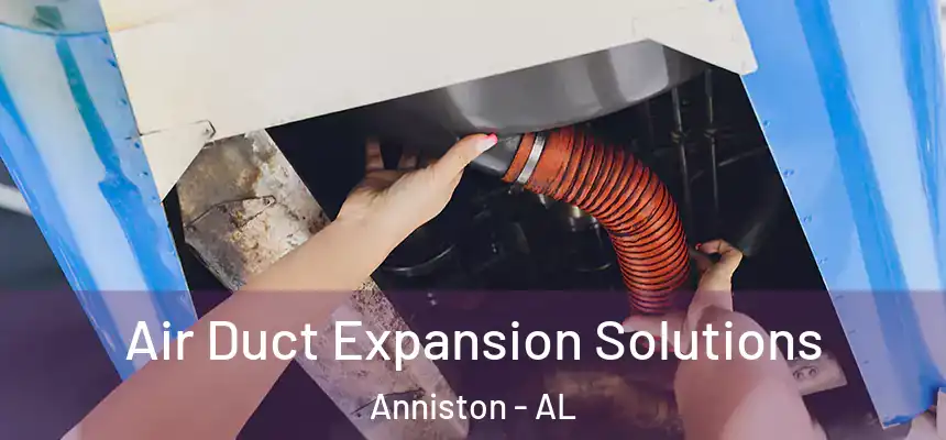  Air Duct Expansion Solutions Anniston - AL