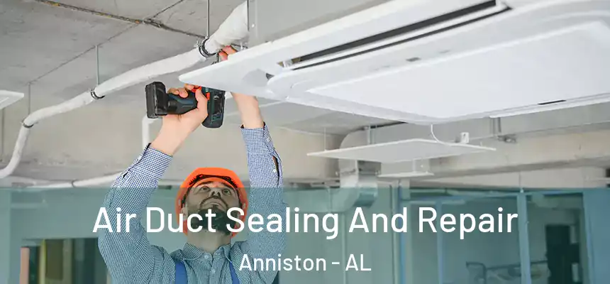  Air Duct Sealing And Repair Anniston - AL