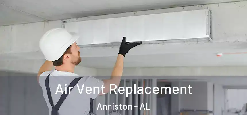  Air Vent Replacement Anniston - AL