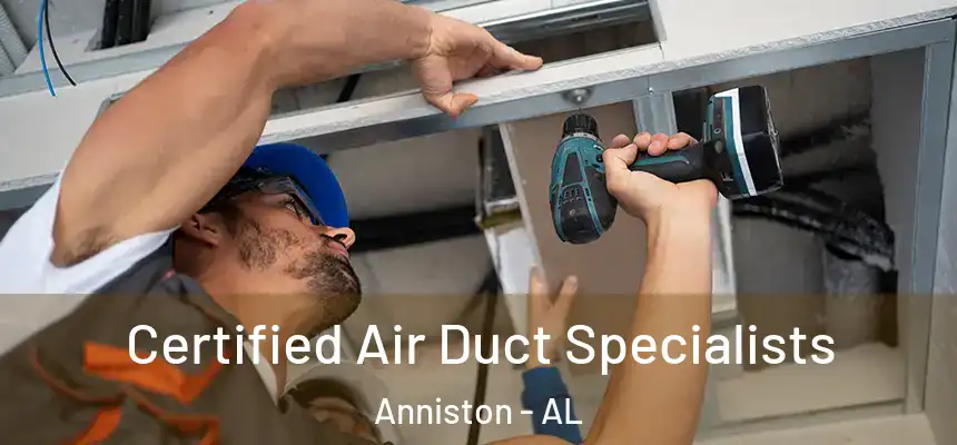 Certified Air Duct Specialists Anniston - AL