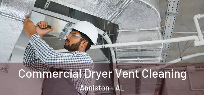 Commercial Dryer Vent Cleaning Anniston - AL