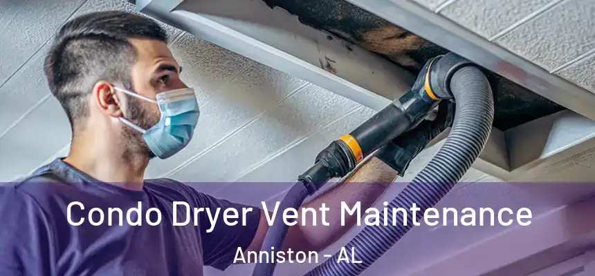  Condo Dryer Vent Maintenance Anniston - AL
