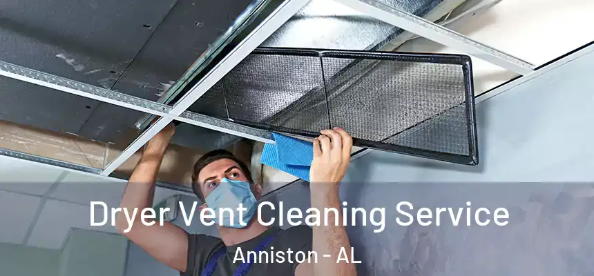  Dryer Vent Cleaning Service Anniston - AL