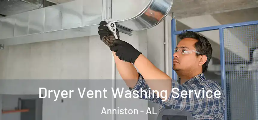 Dryer Vent Washing Service Anniston - AL