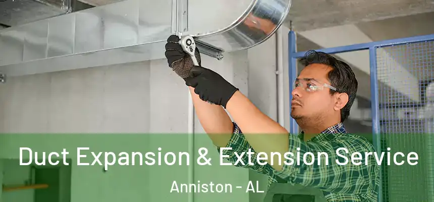 Duct Expansion & Extension Service Anniston - AL