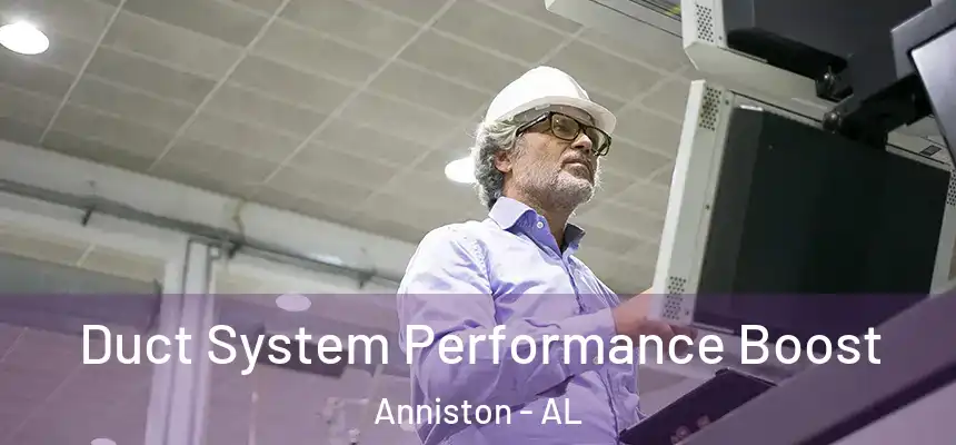  Duct System Performance Boost Anniston - AL
