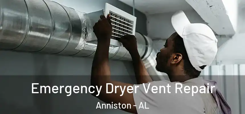 Emergency Dryer Vent Repair Anniston - AL