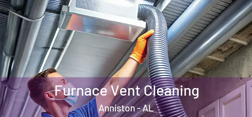  Furnace Vent Cleaning Anniston - AL