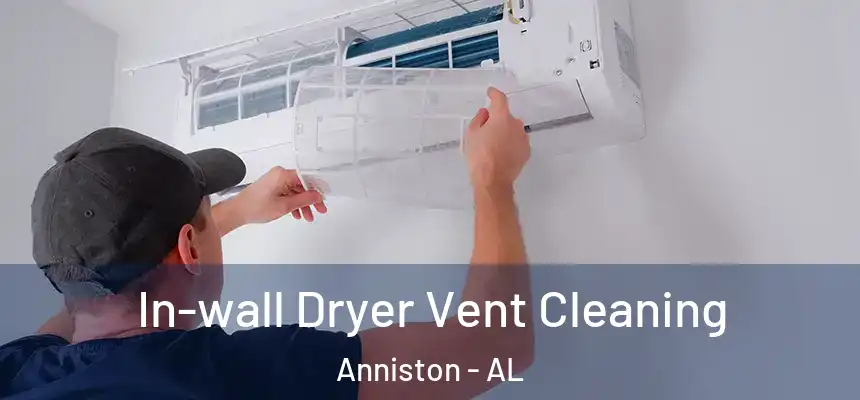 In-wall Dryer Vent Cleaning Anniston - AL