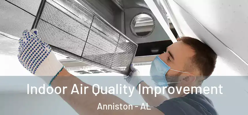  Indoor Air Quality Improvement Anniston - AL
