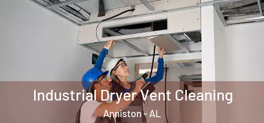 Industrial Dryer Vent Cleaning Anniston - AL