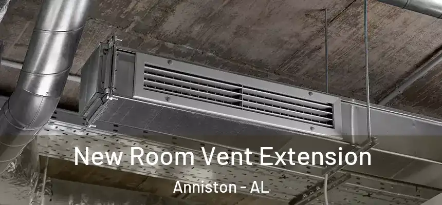 New Room Vent Extension Anniston - AL