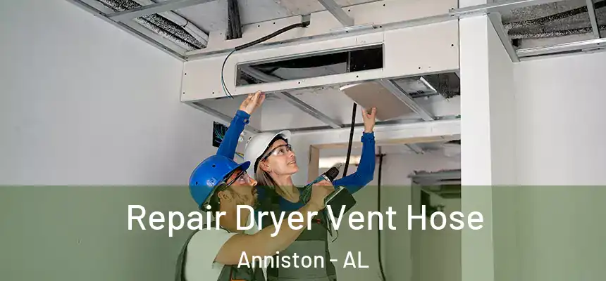  Repair Dryer Vent Hose Anniston - AL