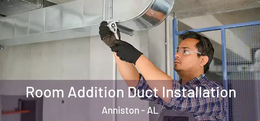  Room Addition Duct Installation Anniston - AL