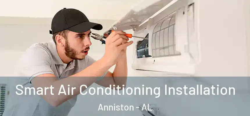  Smart Air Conditioning Installation Anniston - AL