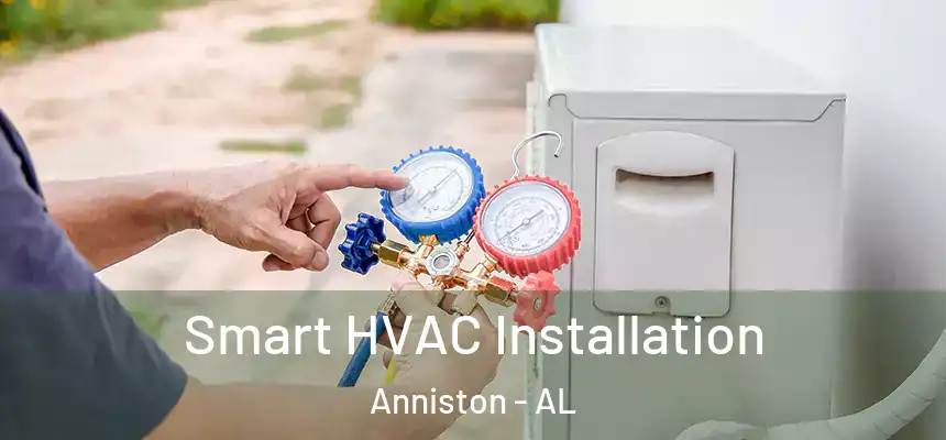  Smart HVAC Installation Anniston - AL