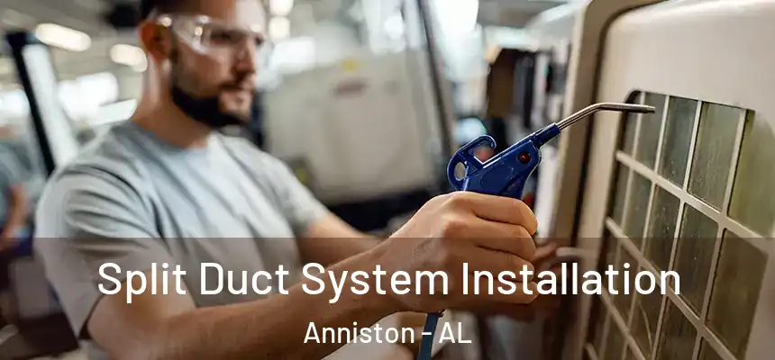  Split Duct System Installation Anniston - AL